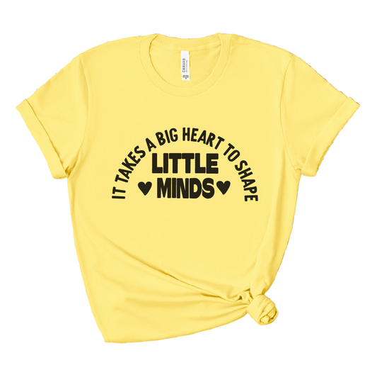 It Takes a Big Heart to Shape Little Minds – Sunny Yellow Tee | Teacher Tee