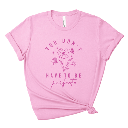 You Don’t Have to Be Perfect – Heather Bubblegum Pink T-Shirt | Positive Message Tee